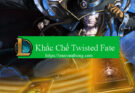khac-che-twisted-fate